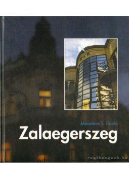 Mészáros T. László - Zalaegerszeg színes képeskönyve Mészáros T. László - Zalaegerszeg színes képeskönyve, 1997 antikvár könyv