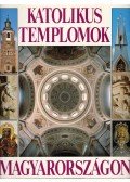 Marosi Ernő,Dercsényi Balázs,Hegyi Gábor,Török József - Katolikus templomok Magyarországon