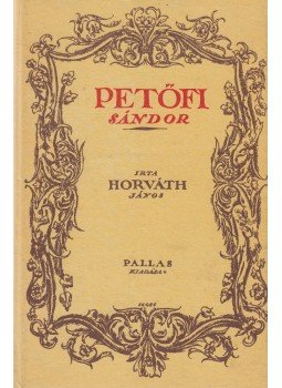 Horváth János - Petőfi Sándor Horváth János - Petőfi Sándor, Budapest 1989 antikvár könyv