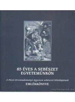 Prof. Dr. Horváth Őrs Péter - 85 éves a sebészet egyetemünkön Prof. Dr. Horváth Őrs Péter - 85 éves a sebészet egyetemünkön, Pécs 1999 antikvár könyv