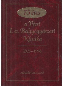 Dr. Mózsik Gyula, Dr. Pár Alajos - 75 éves a pécsi I. sz. Belgyógyászati Klinika - 1923-1998, Budapest 1998 antikvár könyv