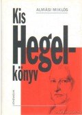 Almási Miklós - Kis Hegel-könyv