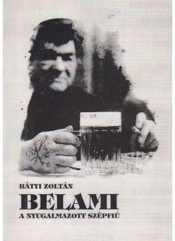 Bátyi Zoltán - Belami a nyugalmazott szépfiú Bátyi Zoltán - Belami a nyugalmazott szépfiú, Szeged 0 antikvár könyv