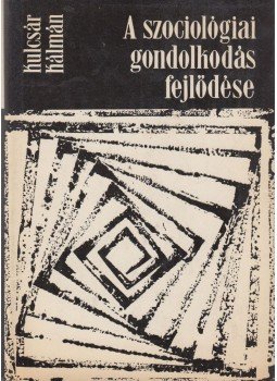 Kulcsár Kálmán - A szociológiai gondolkodás fejlődése Kulcsár Kálmán - A szociológiai gondolkodás fejlődése, Budapest 1971 antikvár könyv