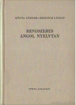 Országh László, Kónya Sándor - Rendszeres angol nyelvtan Országh László, Kónya Sándor - Rendszeres angol nyelvtan, Budapest 1991 antikvár könyv