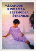 Devics Józsefné - Várandós kismamák életmódja, étrendje