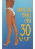 Lukács József,Munkácsi István,Várkonyiné Kalmár Zsuzsa - Karcsú láb formás csípő 30 nap alatt