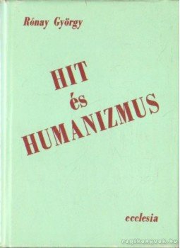 Rónay György - Hit és humanizmus Rónay György - Hit és humanizmus, Budapest 1979 antikvár könyv