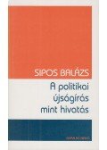 Sipos Balázs - A politikai újságírás mint hivatás
