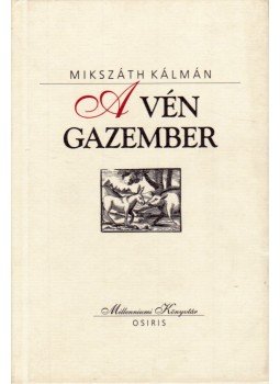 Mikszáth Kálmán - A vén gazember Mikszáth Kálmán - A vén gazember, Budapest 2000 antikvár könyv