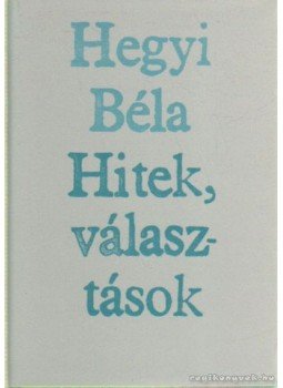 Hegyi Béla - Hitek, választások Hegyi Béla - Hitek, választások, Budapest 1981 antikvár könyv