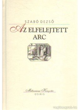 Szabó Dezső - Az elfelejtett arc Szabó Dezső - Az elfelejtett arc, Budapest 2000 antikvár könyv