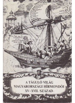 Waczulik Margit - A táguló világ magyarországi hírmondói XV-XVII. század, Budapest 1984 antikvár könyv