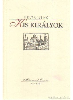 Heltai Jenő - Kis királyok Heltai Jenő - Kis királyok, Budapest 2000 antikvár könyv