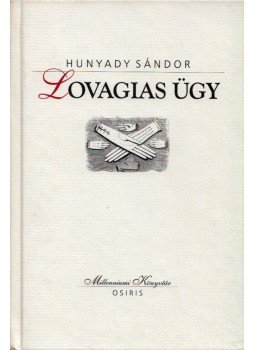 Hunyady Sándor - Lovagias ügy Hunyady Sándor - Lovagias ügy, Budapest 2000 antikvár könyv
