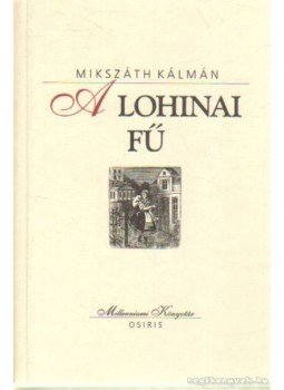 Mikszáth Kálmán - A lohinai fű Mikszáth Kálmán - A lohinai fű, Budapest 2000 antikvár könyv