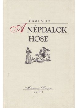Jókai Mór - A népdalok hőse Jókai Mór - A népdalok hőse, Budapest 2000 antikvár könyv