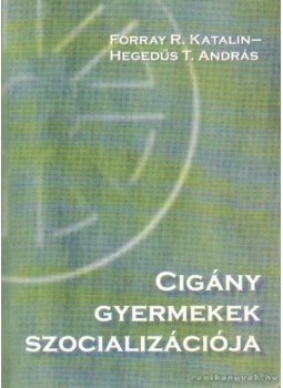Forray R. Katalin, Hegedüs T. András - Cigány gyermekek szocializációja Forray R. Katalin, Hegedüs T. András - Cigány gyermekek szocializációja, 1998 antikvár könyv