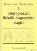Csanády Miklós,Szarvas Ferenc - A belgyógyászati fizikális diagnosztika alapjai