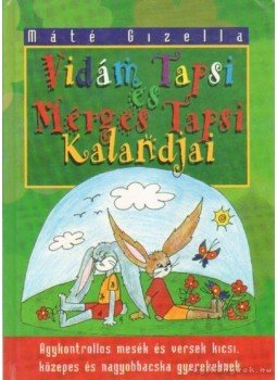 Máté Gizella - Vidám Tapsi és Mérges Tapsi kalandjai (dedikált) Máté Gizella - Vidám Tapsi és Mérges Tapsi kalandjai (dedikált), Budapest 1998 antikvár könyv