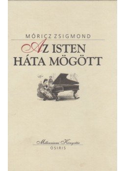 Móricz Zsigmond - Az Isten háta mögött Móricz Zsigmond - Az Isten háta mögött, Budapest 1999 antikvár könyv