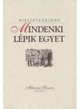 Mikszáth Kálmán - Mindenki lépik egyet Mikszáth Kálmán - Mindenki lépik egyet, Budapest 2000 antikvár könyv