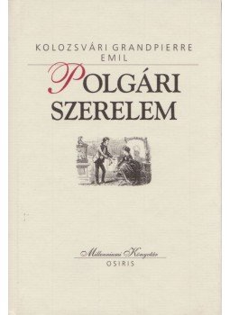 Kolozsvári Grandpierre Emil - Polgári szerelem Kolozsvári Grandpierre Emil - Polgári szerelem, Budapest 2000 antikvár könyv