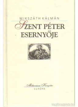 Mikszáth Kálmán - Szent Péter esernyője Mikszáth Kálmán - Szent Péter esernyője, Budapest 2000 antikvár könyv