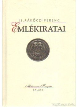 II. Rákóczi Ferenc - II. Rákóczi Ferenc emlékiratai II. Rákóczi Ferenc - II. Rákóczi Ferenc emlékiratai, Budapest 1999 antikvár könyv