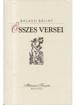 Balassi Bálint - Balassi Bálint összes versei Balassi Bálint - Balassi Bálint összes versei, Budapest 1999 antikvár könyv
