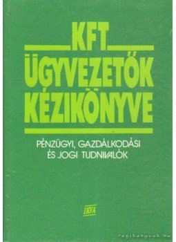 Flór Ferenc, Kövesi Ervin, Szilágyi Gyöngyi, Végvári Piroska - Kft. ügyvezetők kézikönyve Flór Ferenc, Kövesi Ervin, Szilágyi Gyöngyi, Végvári Piroska - Kft. ügyvezetők kézikönyve, Budapest 1991 antikvár könyv