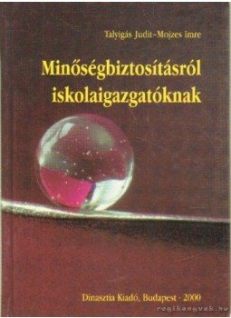 Mojzes Imre, Talyigás Judit - Minőségbiztosításról iskolaigazgatóknak Mojzes Imre, Talyigás Judit - Minőségbiztosításról iskolaigazgatóknak, Budapest 2000 antikvár könyv