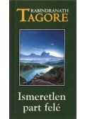 Rabindranáth Tagore - Ismeretlen part felé