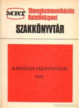Szekfű András - Rádiózás - televíziózás 1970 Szekfű András - Rádiózás - televíziózás 1970, Budapest 1971 antikvár könyv