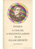 Friedrich Engels - A család, a magántulajdon és az állam eredete