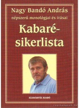 Nagy Bandó András - Kabaré-sikerlista (dedikált) Nagy Bandó András - Kabaré-sikerlista (dedikált), Budapest 2007 antikvár könyv