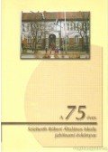 Szekeres Imre (szerk.) - A 75 éves Szieberth Róbert Általános Iskola jubileumi évkönyve