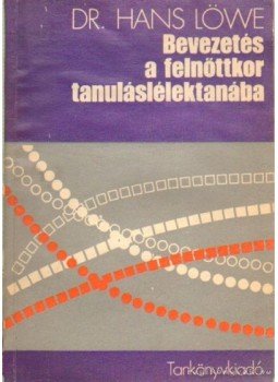 Löwe, Hans - Bevezetés a felnőttkor tanuláslélektanába Löwe, Hans - Bevezetés a felnőttkor tanuláslélektanába, Budapest 1974 antikvár könyv