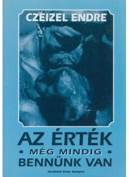 Czeizel Endre - Az érték még mindig bennünk van Czeizel Endre - Az érték még mindig bennünk van, Budapest 1994 antikvár könyv
