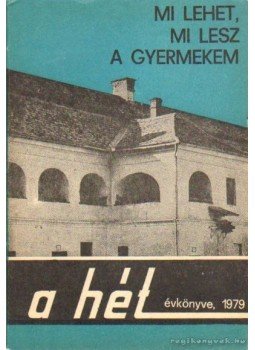 Baróti Judit - Mi lehet, mi lesz a gyermekem - A hét évkönyve, 1979 Baróti Judit - Mi lehet, mi lesz a gyermekem - A hét évkönyve, 1979, Bukarest 1979 antikvár könyv