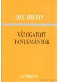 Bay Zoltán - Válogatott tanulmányok