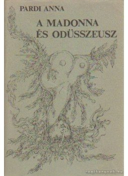 Pardi Anna - A Madonna és Odüsszeusz Pardi Anna - A Madonna és Odüsszeusz, Budapest 1981 antikvár könyv