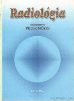 Péter Mózes - Radiológia Péter Mózes - Radiológia, Budapest 2000 antikvár könyv