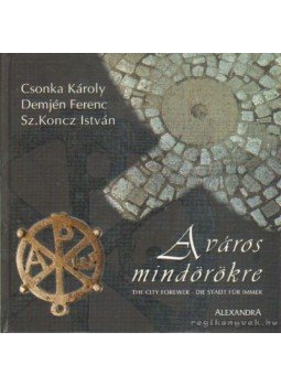 Sz. Koncz István, Csonka Károly, Demjén Ferenc - A város mindörökké Sz. Koncz István, Csonka Károly, Demjén Ferenc - A város mindörökké, 0 antikvár könyv