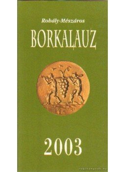 Rohály Gábor dr., Mészáros Gabriella - Borkalauz 2003 Rohály Gábor dr., Mészáros Gabriella - Borkalauz 2003, 0 antikvár könyv