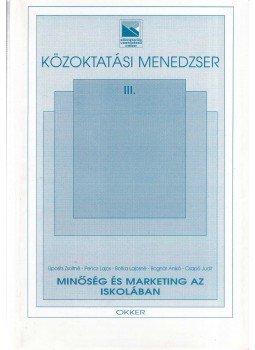 Liposits Zsoltné, Pencz Lajos, Botka Lajosné, Bognár Anikó, Csapó Judit - Minőség és marketing az iskolában Liposits Zsoltné, Pencz Lajos, Botka Lajosné, Bognár Anikó, Csapó Judit - Minőség és marketing az iskolában, 0 antikvár könyv