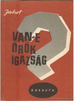 Jahot, O. - Van-e örök igazság? Jahot, O. - Van-e örök igazság?, Budapest 1959 antikvár könyv