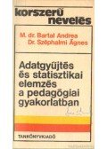 M. dr. Bartal Andrea,Dr. Széphalmi Ágnes - Adatgyűjtés és statisztikai elemzés a pedagógiai gyakorlatban