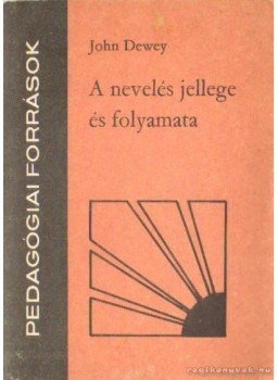 Dewey, John - A nevelés jellege és folyamata Dewey, John - A nevelés jellege és folyamata, Budapest 1976 antikvár könyv