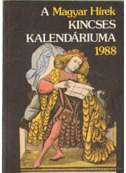 - A Magyar Hírek Kincses Kalendáriuma 1988 - A Magyar Hírek Kincses Kalendáriuma 1988, Budapest 1987 antikvár könyv